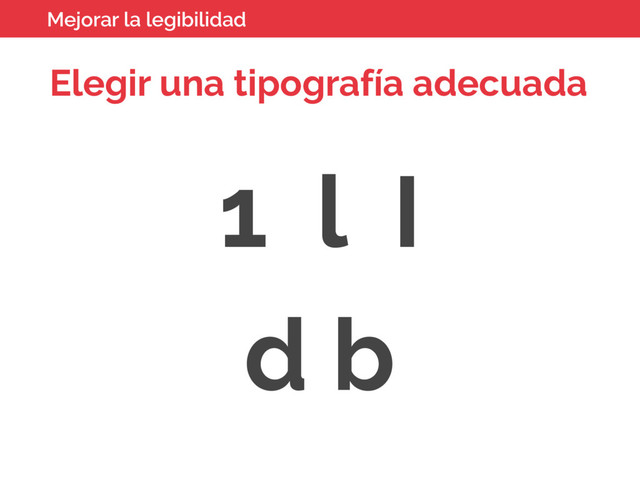 Elegir una tipografía adecuada
1 l I
d b
Mejorar la legibilidad
