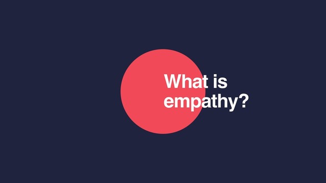 What is
empathy?
