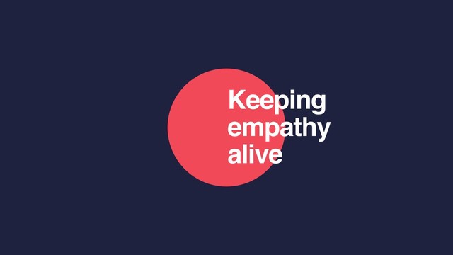 Keeping
empathy
alive
