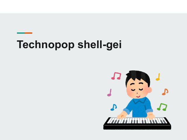 Technopop shell-gei
