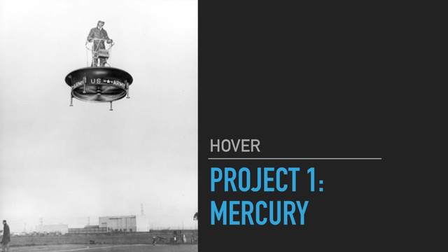 PROJECT 1:
MERCURY
HOVER
