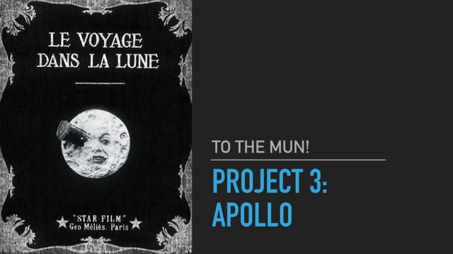 PROJECT 3:
APOLLO
TO THE MUN!
