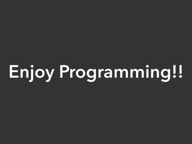 Enjoy Programming!!
