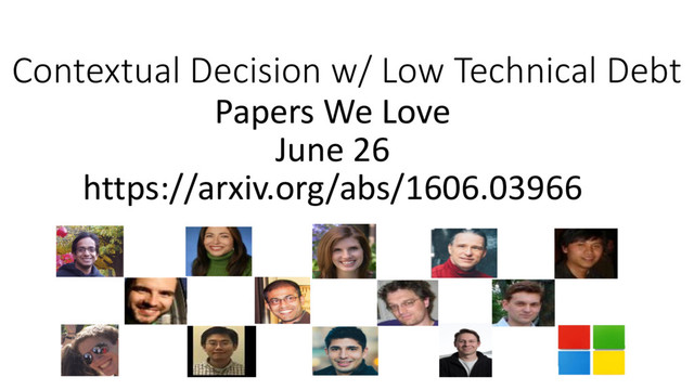 Papers We Love
June 26
https://arxiv.org/abs/1606.03966
Contextual Decision w/ Low Technical Debt
