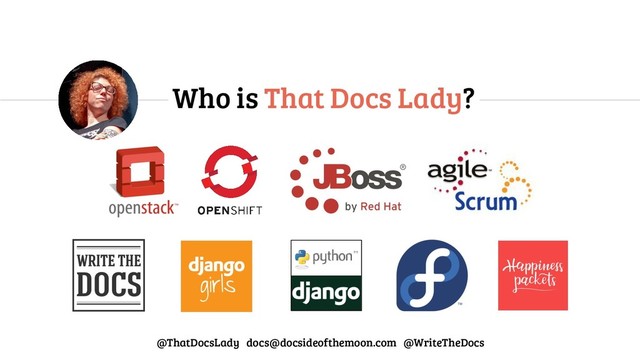 Who is That Docs Lady?
@ThatDocsLady docs@docsideofthemoon.com @WriteTheDocs
