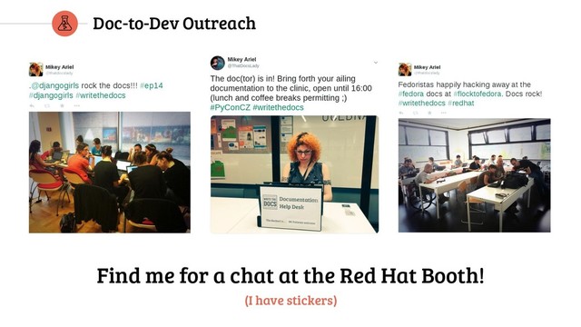 Doc-to-Dev Outreach
Find me for a chat at the Red Hat Booth!
(I have stickers)
