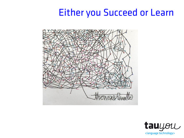 Either you Succeed or Learn
