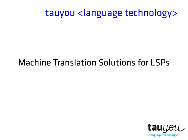 tauyou 
Machine Translation Solutions for LSPs
