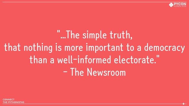 "...The simple truth,
that nothing is more important to a democracy
than a well-informed electorate."
- The Newsroom
