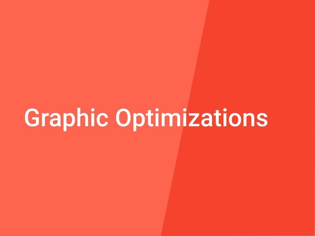 Graphic Optimizations
