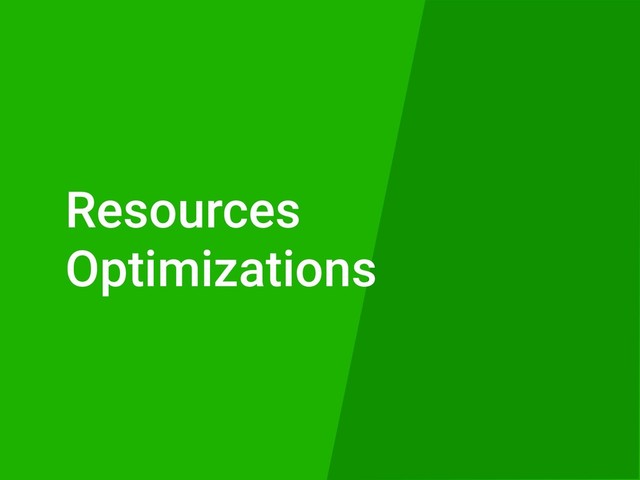 Resources 
Optimizations
