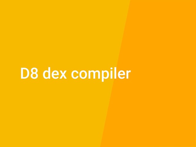 D8 dex compiler
