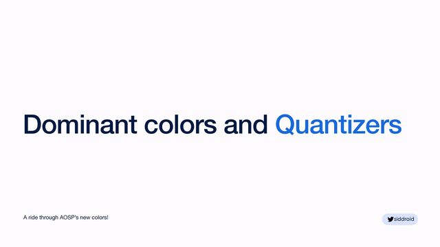 siddroid
siddroid
Dominant colors and Quantizers
A ride through AOSP’s new colors!

