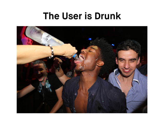 The User is Drunk
