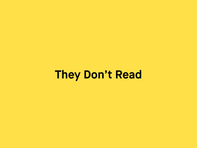 They Don’t Read
