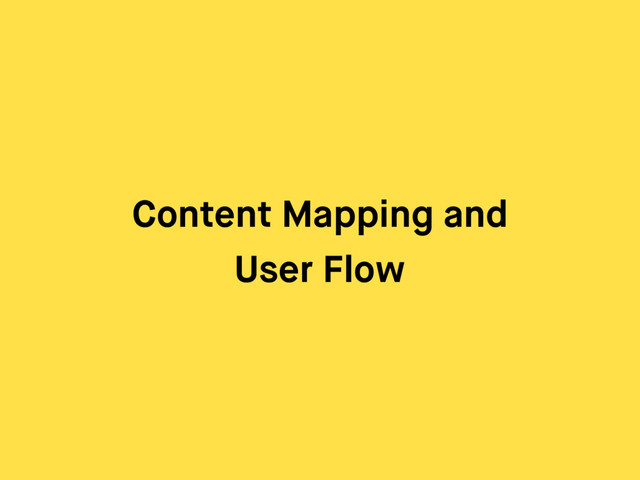 Content Mapping and
User Flow
