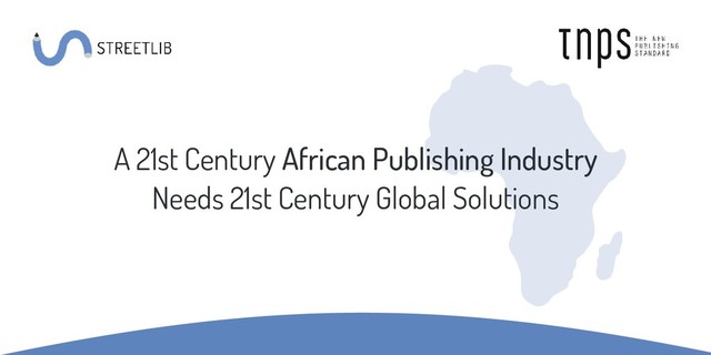 A 21st Century African Publishing Industry
Needs 21st Century Global Solutions
