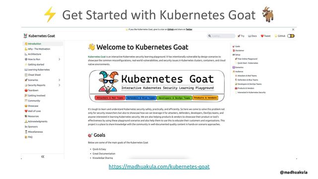 ⚡ Get Started with Kubernetes Goat 🐐
@madhuakula
https://madhuakula.com/kubernetes-goat
