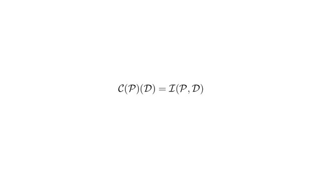 C(P)(D) = I(P, D)
