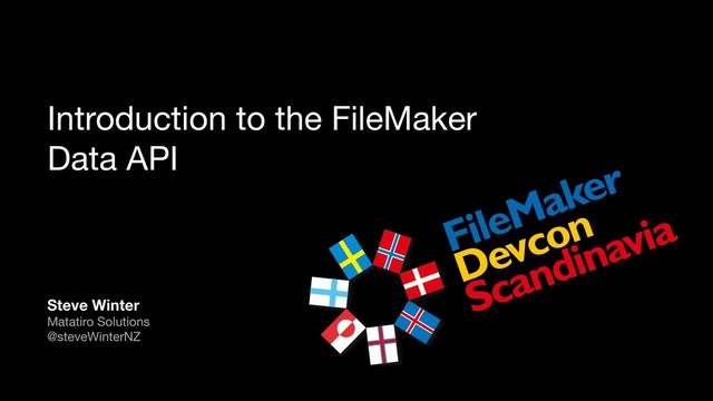 Introduction to the FileMaker
Data API
Steve Winter
Matatiro Solutions

@steveWinterNZ
