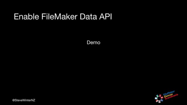 @SteveWinterNZ
Enable FileMaker Data API
Demo
