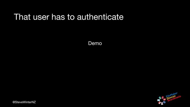 @SteveWinterNZ
That user has to authenticate
Demo
