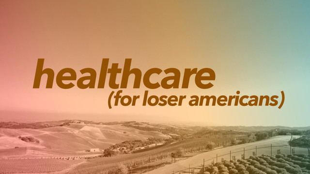healthcare
(for loser americans)

