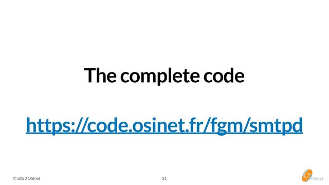 © 2023 OSInet
The complete code
21
https://code.osinet.fr/fgm/smtpd
