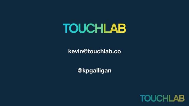 kevin@touchlab.co
@kpgalligan
