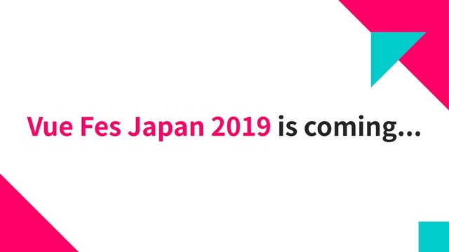 Vue Fes Japan 2019 is coming...
