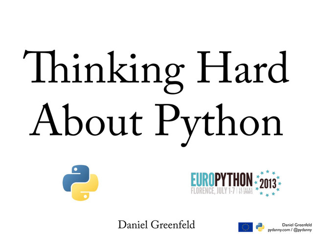 Daniel Greenfeld
pydanny.com / @pydanny
Daniel Greenfeld
inking Hard
About Python
