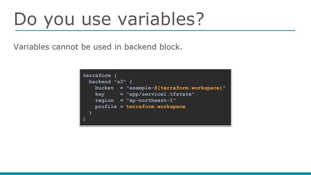 Do you use variables?
Variables cannot be used in backend block.
terraform {
backend "s3" {
bucket = "example-${terraform.workspace}"
key = "app/service1.tfstate"
region = "ap-northeast-1"
profile = terraform.workspace
}
}
