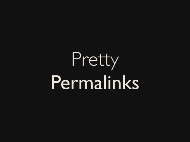 Pretty
Permalinks

