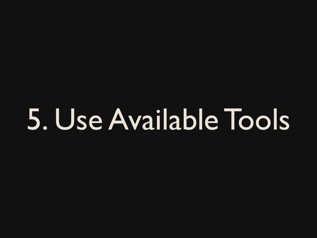 5. Use Available Tools
