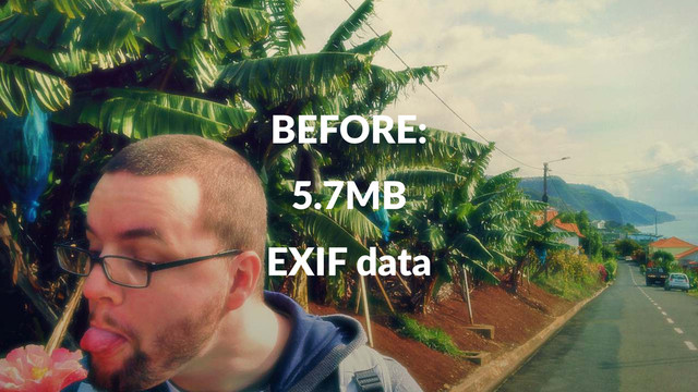BEFORE:
5.7MB
EXIF%data
