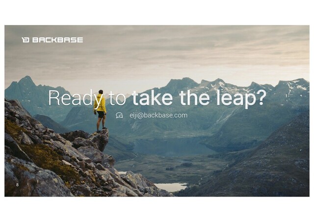 Ready to take the leap?
eiji@backbase.com
8
