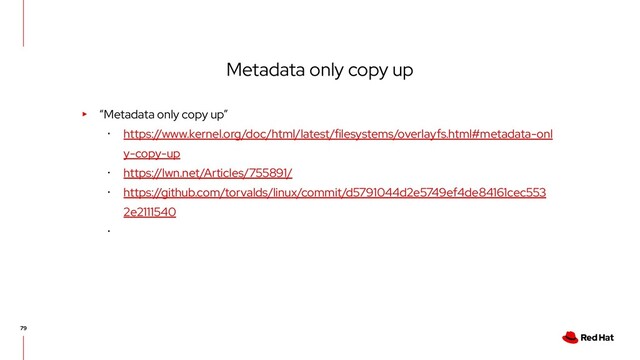 Metadata only copy up
▸ “Metadata only copy up”
･ https://www.kernel.org/doc/html/latest/filesystems/overlayfs.html#metadata-onl
y-copy-up
･ https://lwn.net/Articles/755891/
･ https://github.com/torvalds/linux/commit/d5791044d2e5749ef4de84161cec553
2e2111540
･
