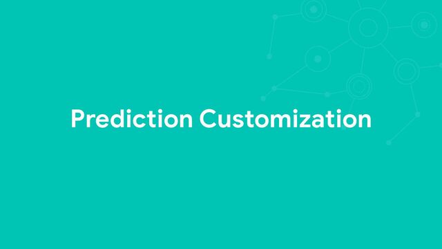 Prediction Customization

