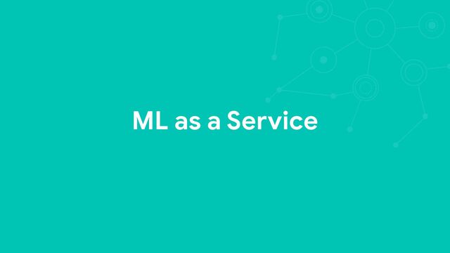 ML as a Service
