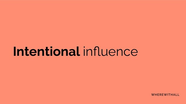 Intentional inﬂuence
