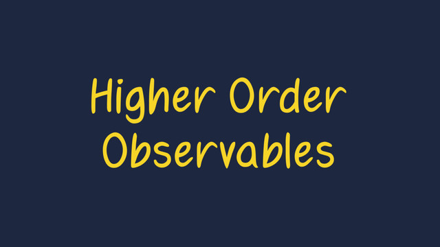 Higher Order
Observables
