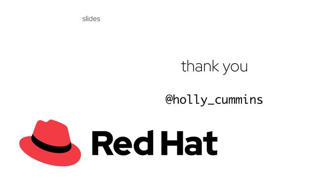 thank you


@holly_cummins
slides

