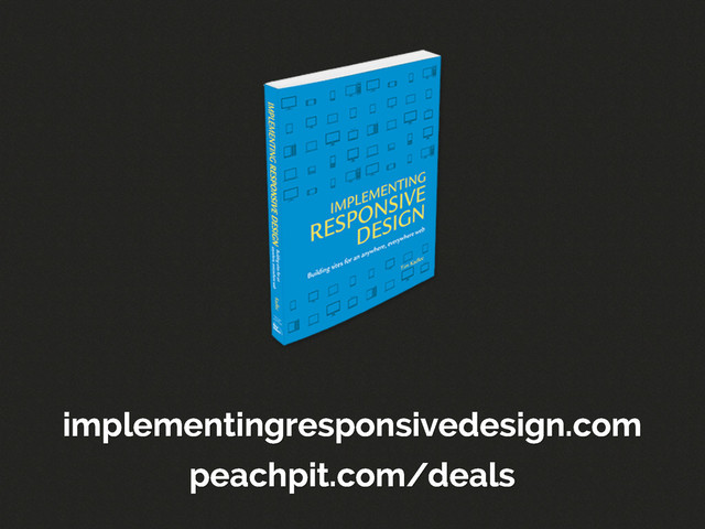 implementingresponsivedesign.com
peachpit.com/deals
