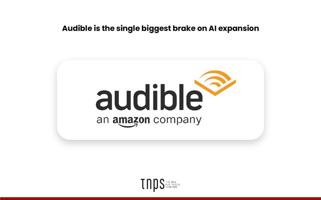 Audible is the single biggest brake on AI expansion
