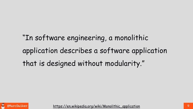 @MarcDuiker 9
https://en.wikipedia.org/wiki/Monolithic_application
“In software engineering, a monolithic
application describes a software application
that is designed without modularity.”

