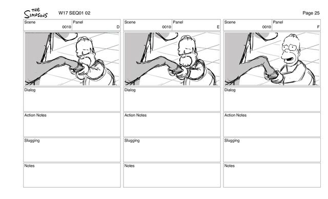 Scene
0010
Panel
D
Dialog
Action Notes
Slugging
Notes
Scene
0010
Panel
E
Dialog
Action Notes
Slugging
Notes
Scene
0010
Panel
F
Dialog
Action Notes
Slugging
Notes
W17 SEQ01 02 Page 25
