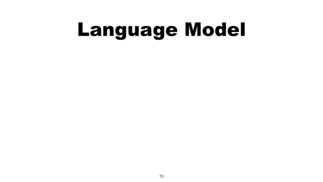 Language Model
15
