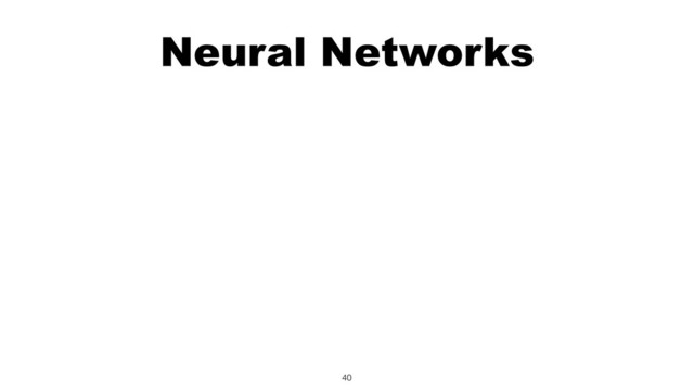 Neural Networks
40
