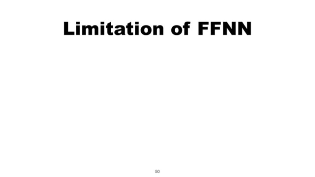 Limitation of FFNN
50
