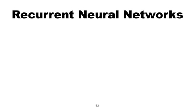Recurrent Neural Networks
52
